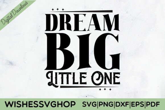 Dream Big Little One Quote: Graphics for Crafts & Content