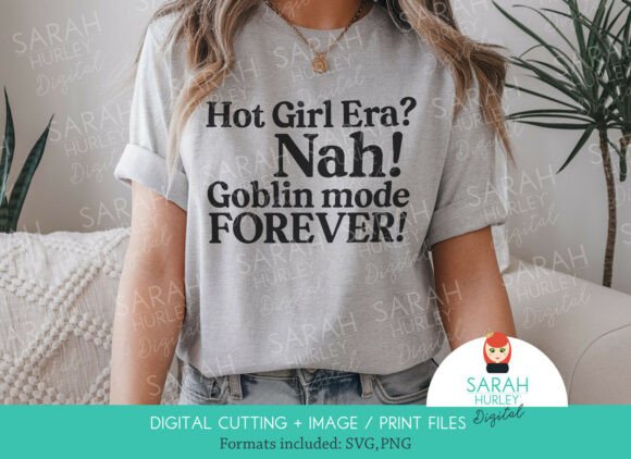 Hot Girl Era Nah Goblin Mode Forever Graphics