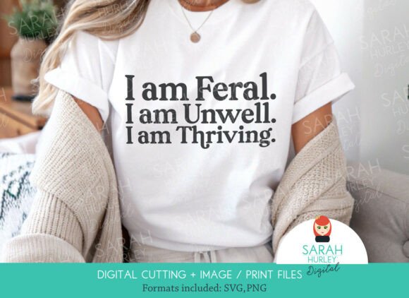 I Am Feral, I Am Unwell, I Am Thriving Graphics for Crafts