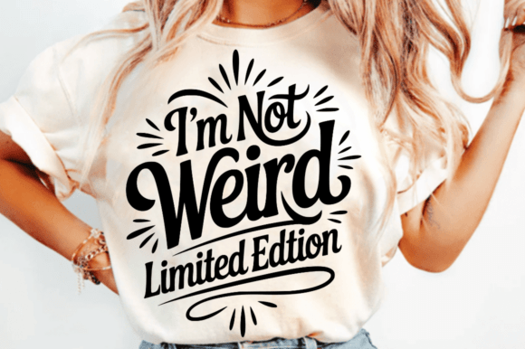 I’m Not Weird Limited Edition SVG Design: Graphics for Crafts
