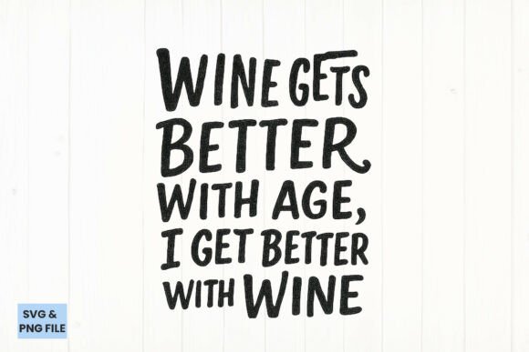 Wine Gets Better with Age SVG & PNG Graphics for Crafts